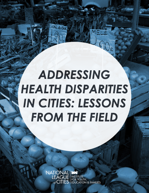 report - Addressing Health Disparities in Cities: Lessons Learned from the Field