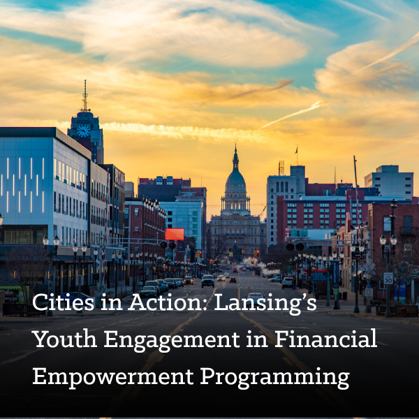 Cities in Action: Lansing’s Youth Engagement in Financial Empowerment Programming